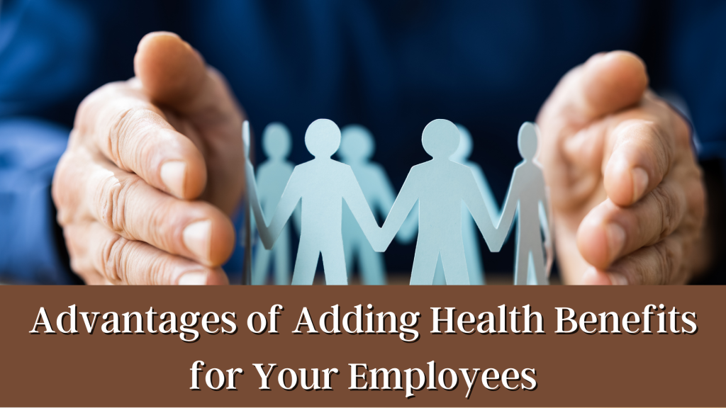 Advantages of Adding Health Benefits for Your Employees