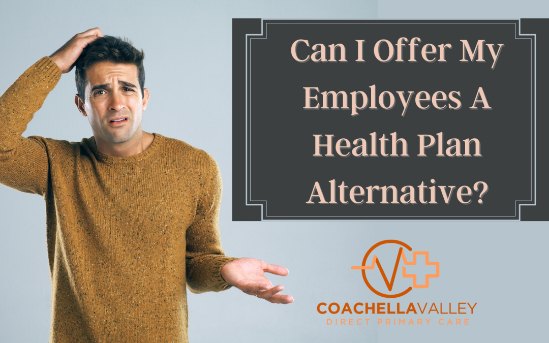 Can I Offer My Employees a Health Plan Alternative?