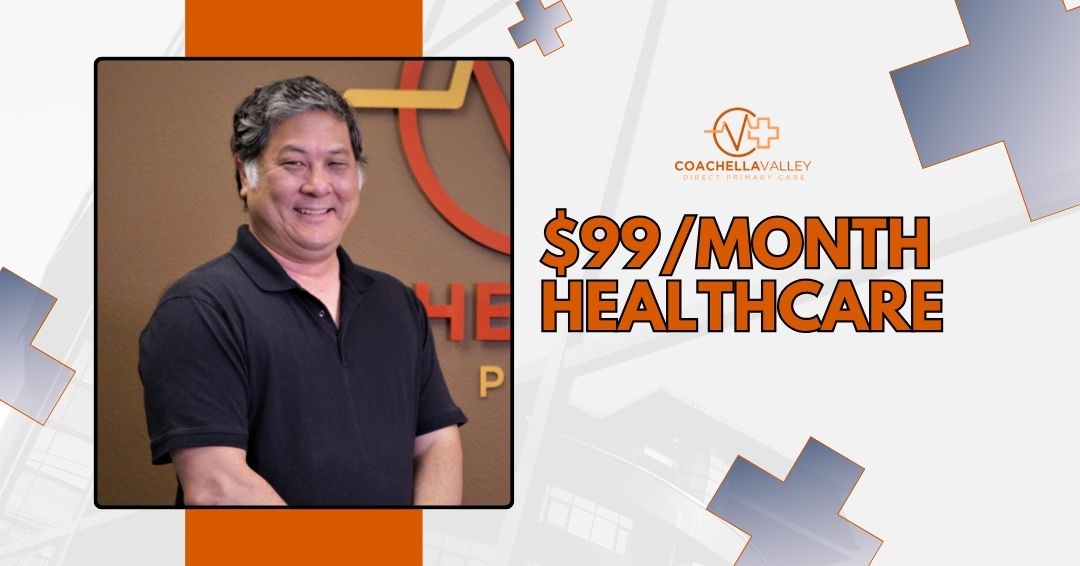 $99/month Direct Primary Care membership: What You Get at Coachella Valley DPC